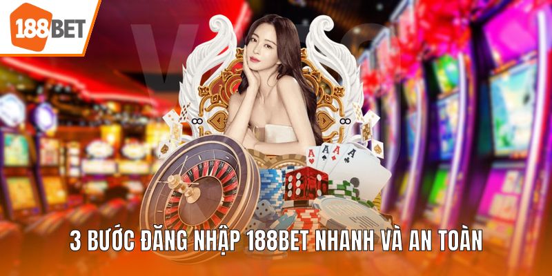 3 bước đăng nhập 188BET nhanh và an toàn