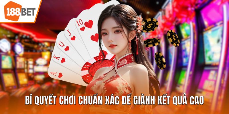 Bí quyết chơi chuẩn xác để giành kết quả cao