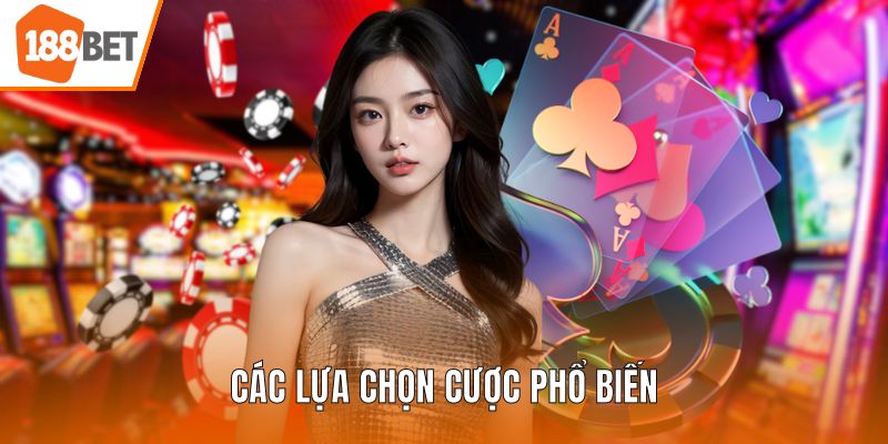 Các lựa chọn cược phổ biến