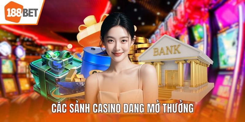 Các sảnh casino đang mở thưởng 