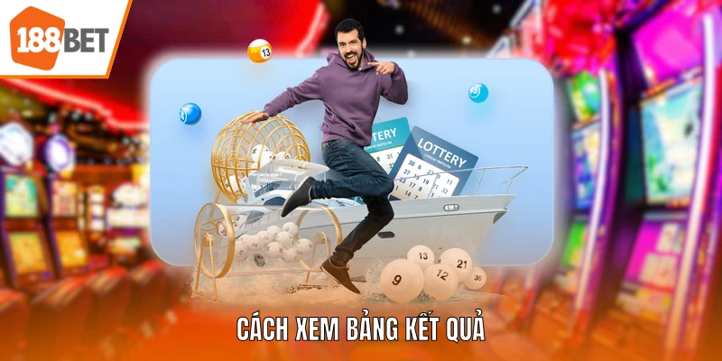 Cách xem bảng kết quả Xổ số miền Bắc 188BET