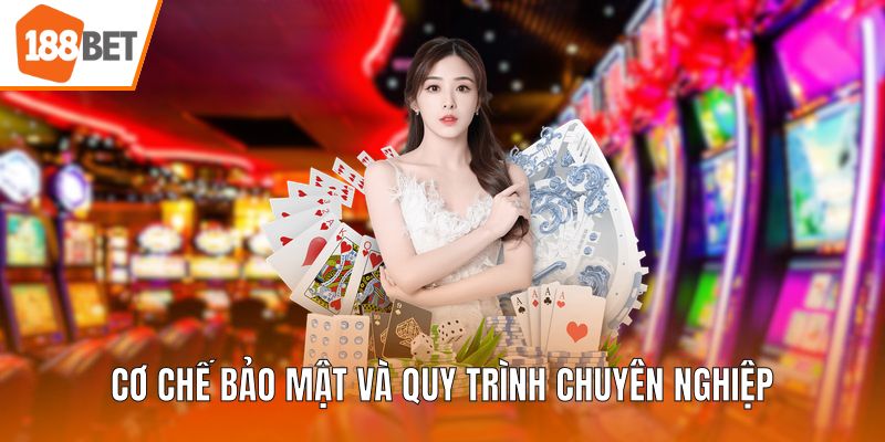Cơ chế bảo mật và quy trình chuyên nghiệp