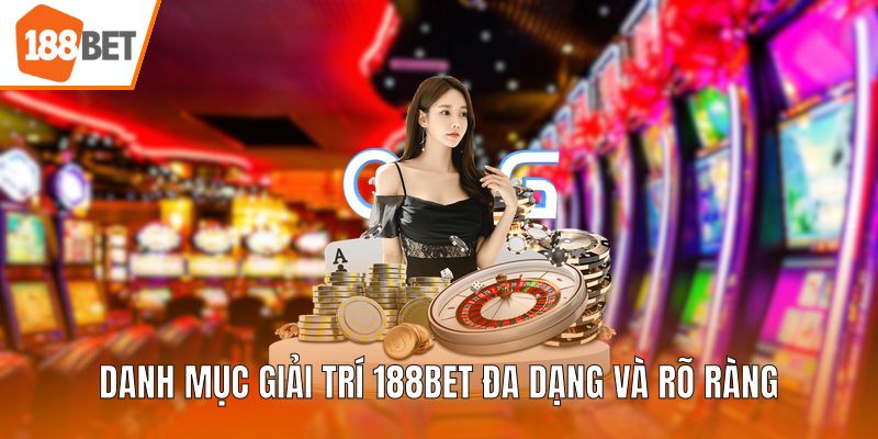 Danh mục giải trí 188BET đa dạng và rõ ràng