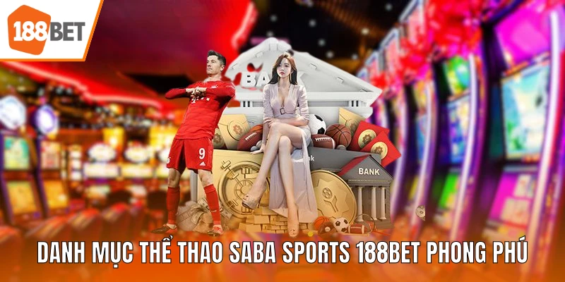 Danh mục thể thao Saba Sports 188BET phong phú