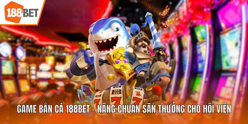 Game bắn cá 188BET