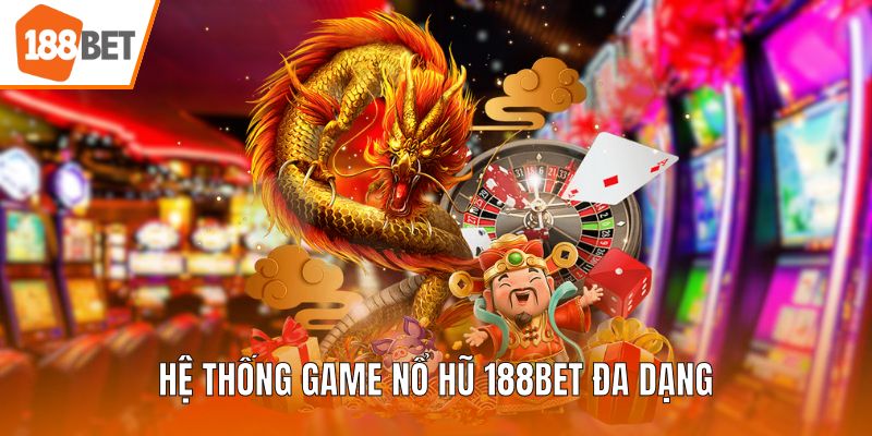 Hệ thống game nổ hũ 188BET đa dạng