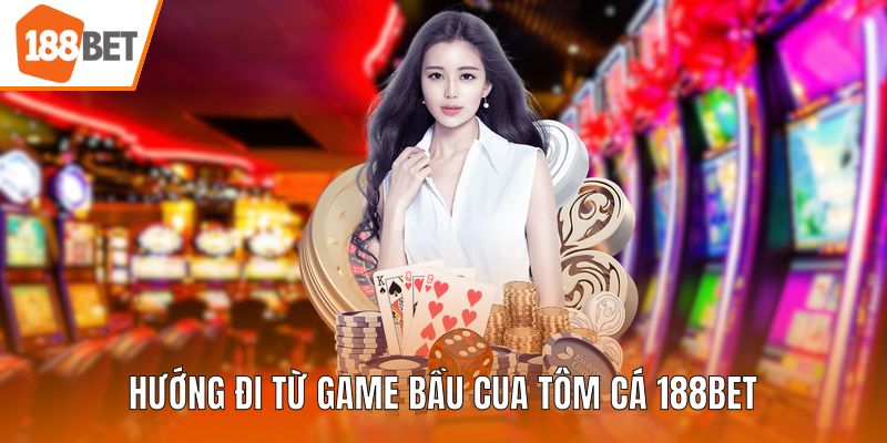 Hướng đi từ game bầu cua tôm cá 188BET