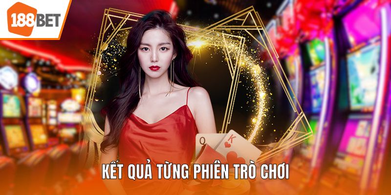 Kết quả từng phiên trò chơi