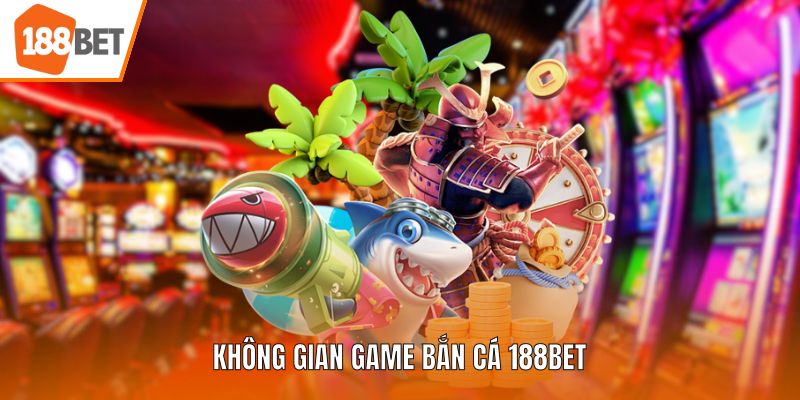 Không gian game bắn cá 188BET