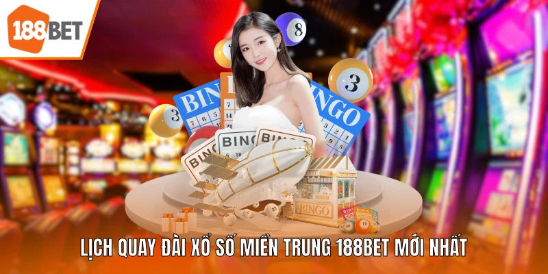 Lịch quay đài Xổ số miền Trung 188BET mới nhất