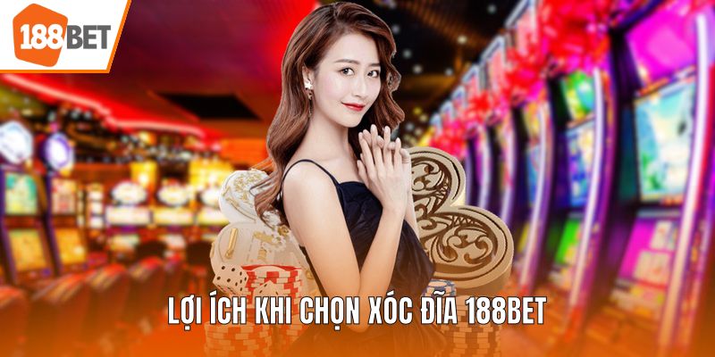 Lợi ích khi chọn xóc đĩa 188BET