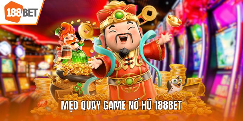 Mẹo quay game nổ hũ 188BET