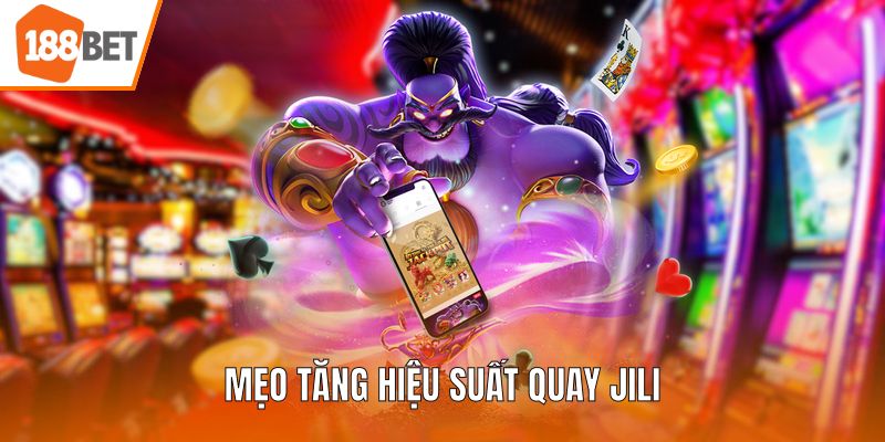 Mẹo tăng hiệu suất quay JILI