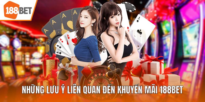 Những lưu ý liên quan đến Khuyến mãi 188BET