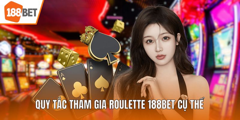 Quy tắc tham gia Roulette 188BET cụ thể