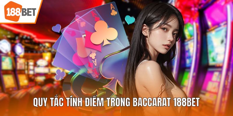 Quy tắc tính điểm trong Baccarat 188BET