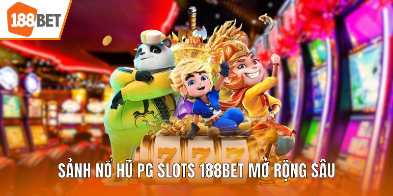 Sảnh nổ hũ PG Slots 188BET mở rộng sâu