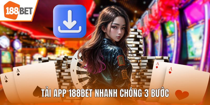 Tải app 188BET nhanh chóng 3 bước