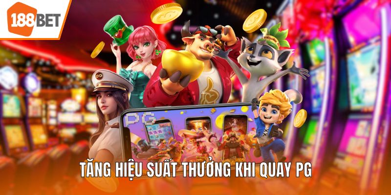 Tăng hiệu suất thưởng khi quay PG