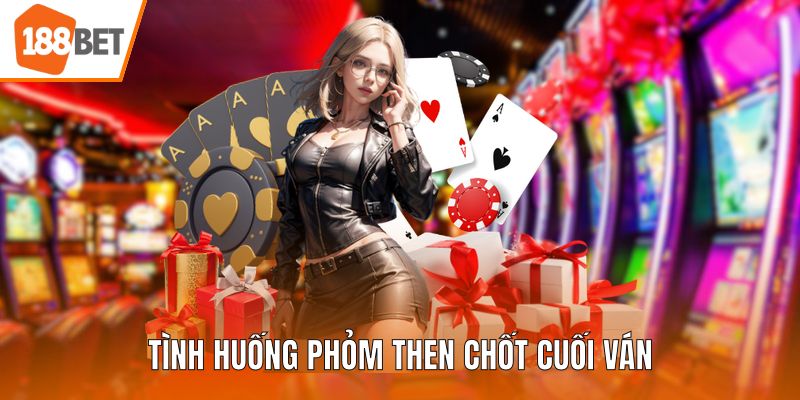 Tình huống phỏm then chốt cuối ván
