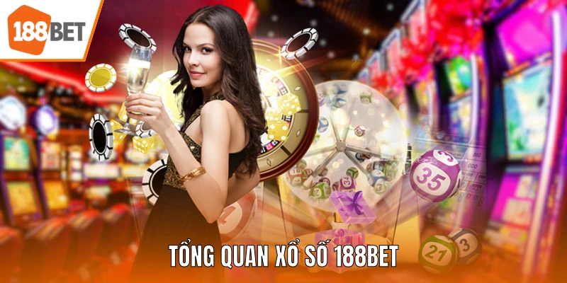 Tổng quan Xổ Số 188BET