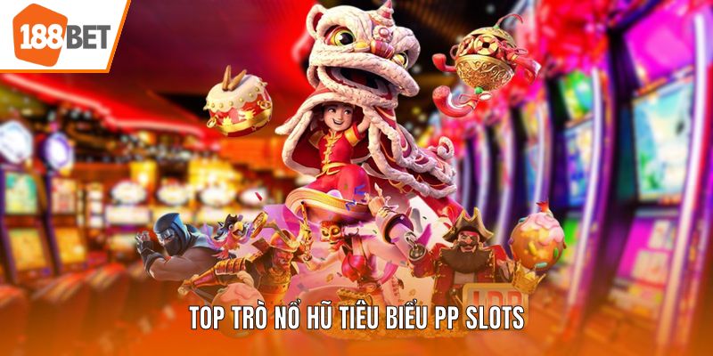 Top trò nổ hũ tiêu biểu PP Slots
