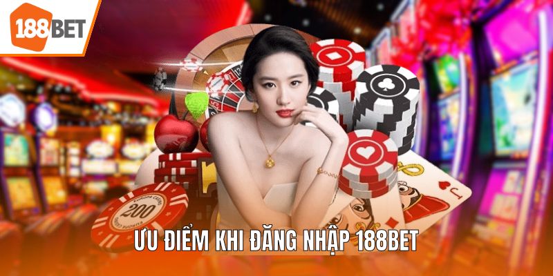 Ưu điểm khi đăng nhập 188BET
