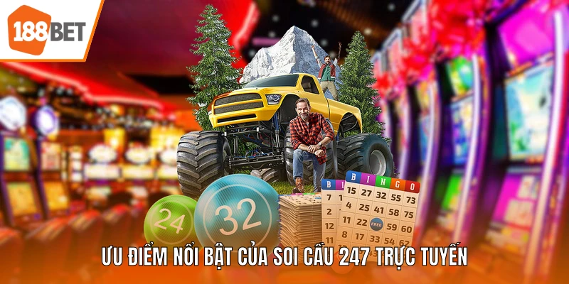 Ưu điểm nổi bật của soi cầu 247 trực tuyến